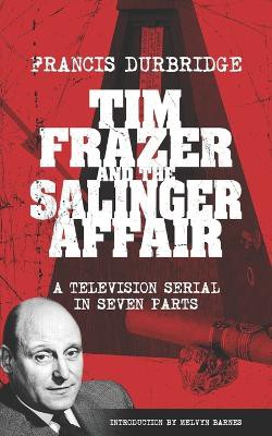 Tim Frazer and the Salinger Affair (Scripts of the seven part television serial)