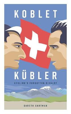 Koblet + Kubler - Cycling's Forgotten Rivalry