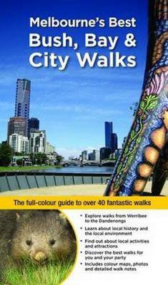 Melbourne's Best Bush, Bay & City Walks Revised Edition