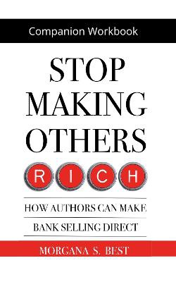 Companion Workbook. Stop Making Others Rich. How Authors Can Make Bank By Selling Direct
