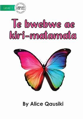 A Colourful Butterfly - Te bwebwe ae kiri-matamata