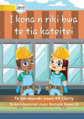 I Can Be A Builder - I kona n riki bwa te tia kateitei (Te Kiribati)