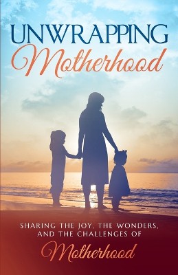 Unwrapping Motherhood