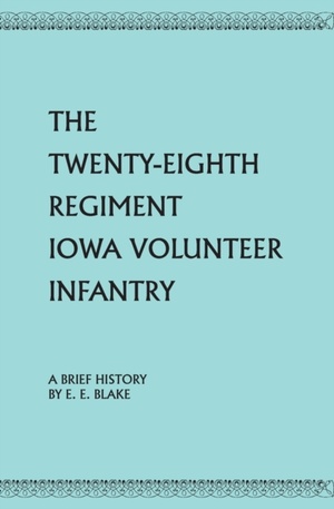 The Twenty-Eighth Regiment Iowa Volunteer Infantry