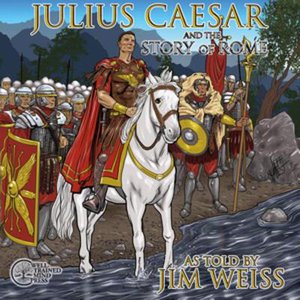 Julius Caesar & The Story of Rome (The Jim Weiss Audio Collection)