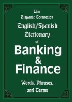 The Hispanic Economics English/Spanish Dictionary of Banking & Finance
