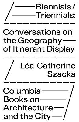 Biennials/Triennials – Conversations on the Geography of Itinerant Display
