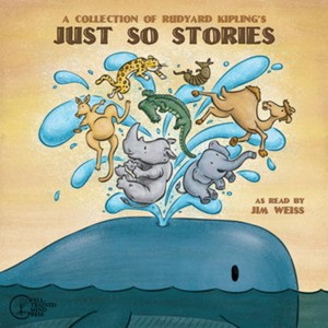 A Collection of Rudyard Kipling's Just So Stories (The Jim Weiss Audio Collection)
