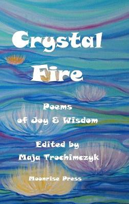 Crystal Fire. Poems of Joy & Wisdom