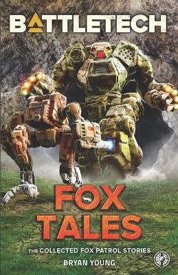 BattleTech: Fox Tales (The Collected Fox Patrol Stories)