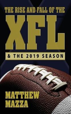 The Rise and Fall of the XFL & the 2019 Season