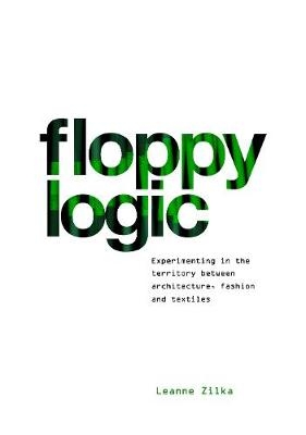 Floppy Logic: Experimenting in the Territory Between Architecture, Fashion and Textile