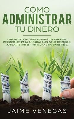 Venegas, J: Cómo Administrar tu Dinero