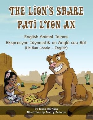 The Lion's Share - English Animal Idioms (Haitian Creole-English)