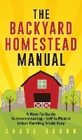 The Backyard Homestead Manual