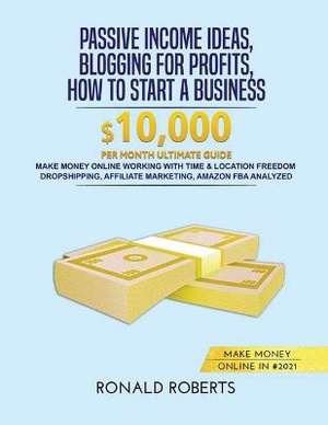 Passive Income Ideas, Blogging for Profits, How to Start a Business in #2021