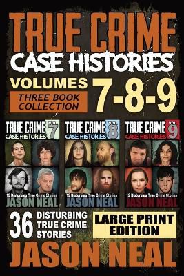 True Crime Case Histories - (Books 7, 8, & 9)