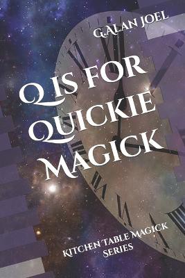 Q is for Quickie Magick