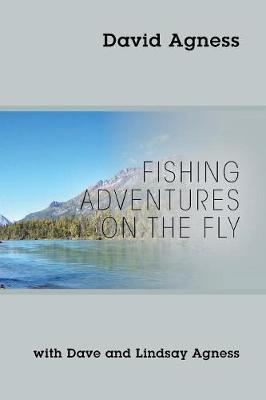 Fishing Adventures on the Fly with Dave and Lindsay Agness