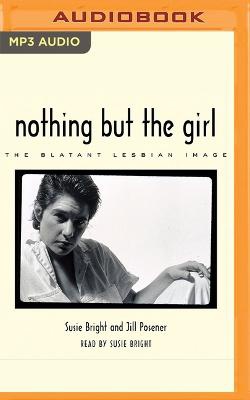 Nothing But the Girl: The Blatant Lesbian Image: A Portfolio and Exploration of Lesbian Erotic Photography