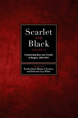 Scarlet and Black, Volume Two: Constructing Race and Gender at Rutgers, 1865-1945 Volume 2