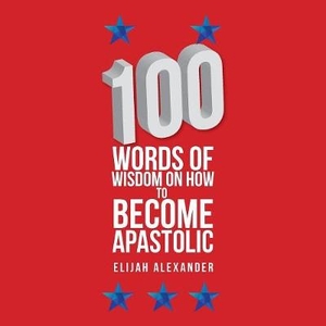 100 Words of Wisdom on How to Become Apastolic