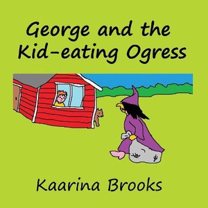 Brooks, K: GEORGE & THE KID-EATING OGRESS