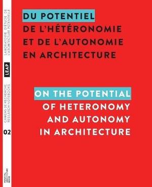 Du potentiel de l'hétéronomie et de l'autonomie en architecture / On the Potential of Heteronomy and Autonomy in Architecture