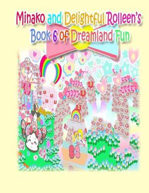 Minako and Delightful Rolleen's Book 6 of Dreamland Fun
