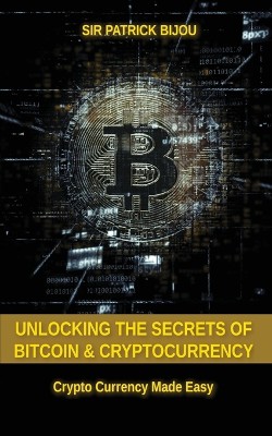 Unlocking The Secrets Of Bitcoin And Cryptocurrency