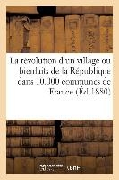 La Révolution d'Un Village Ou Bienfaits de la République Dans 10.000 Communes de France