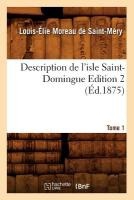 Description de l'Isle Saint-Domingue. �dition 2, Tome 1 (�d.1875)
