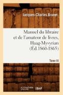 Manuel Du Libraire Et de l'Amateur de Livres. Tome III, Haag-Myvyrian (Éd.1860-1865)