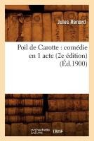 Poil de Carotte: Com�die En 1 Acte (2e �dition) (�d.1900)