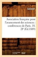 Association Française Pour l'Avancement Des Sciences: Conférences de Paris. 18. 2p (Éd.1889)