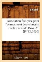 Association Française Pour l'Avancement Des Sciences: Conférences de Paris. 28. 2p (Éd.1900)