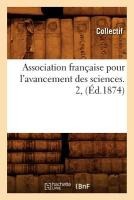 Association Française Pour l'Avancement Des Sciences. 2, (Éd.1874)
