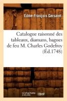 Catalogue Raisonn� Des Tableaux, Diamans, Bagues de Feu M. Charles Godefroy (�d.1748)