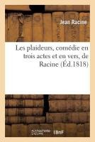 Les Plaideurs, Com�die En Trois Actes Et En Vers, de Racine