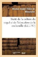 Traité de la Culture Du Nopal Et de l'Éducation de la Cochenille Dans Les Colonies Françaises