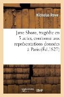 Jane Shore, Trag�die En 5 Actes, Conforme Aux Repr�sentations Donn�es � Paris