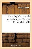 de la Syphilis Vaginale Secondaire, Par Georges Prieur,