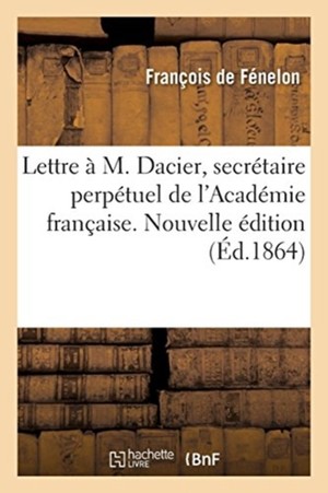 Lettre � M. Dacier, Secr�taire Perp�tuel de l'Acad�mie Fran�aise