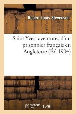 Saint-Yves, Aventures d'Un Prisonnier Fran�ais En Angleterre