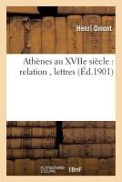 Ath�nes Au Xviie Si�cle: Relation Du P. Robert de Dreux, Lettres