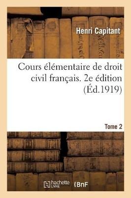 Cours Élémentaire de Droit Civil Français. 2e Édition. Tome 2