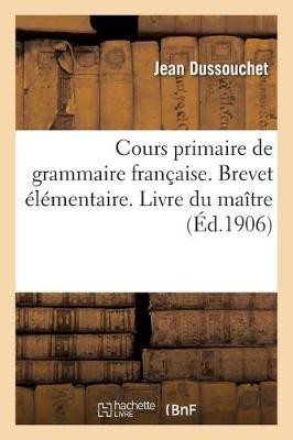Cours Primaire de Grammaire Fran�aise Compl�t� Par Des Notions de Composition Et de Versification