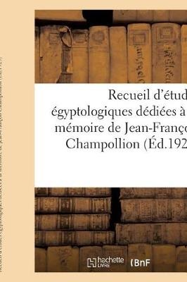 Recueil d'Études Égyptologiques Dédiées À La Mémoire de Jean-François Champollion