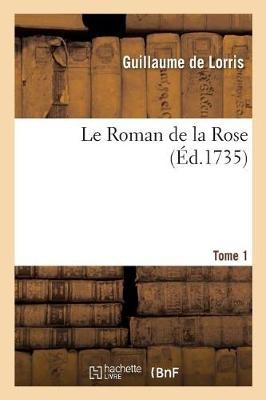 Le Roman de la Rose. Tome 1