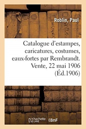 Catalogue d'Estampes Anciennes Et Modernes, Caricatures, Costumes, Lithographies